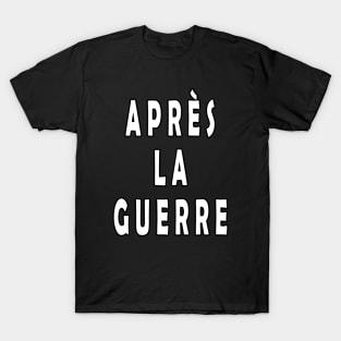 Après La Guerre T-Shirt